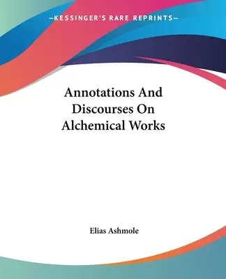 Anmerkungen und Abhandlungen über alchemistische Werke - Annotations And Discourses On Alchemical Works