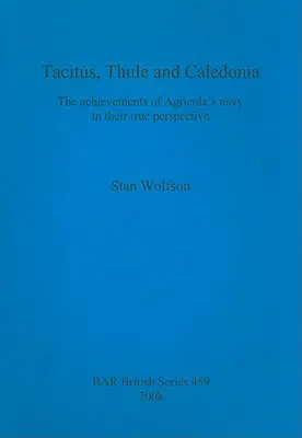 Tacitus, Thule und Kaledonien: Die Errungenschaften von Agricolas Flotte in ihrer wahren Perspektive - Tacitus, Thule and Caledonia: The achievements of Agricola's navy in their true perspective