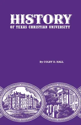 Die Geschichte der Texas Christian University: Ein College an der Grenze zur Viehzucht - History of Texas Christian University: A College of the Cattle Frontier