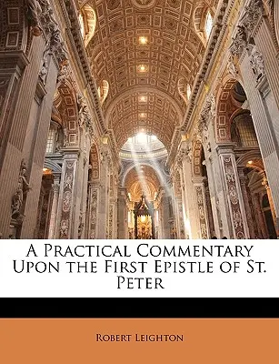 Ein praktischer Kommentar zum ersten Petrusbrief - A Practical Commentary Upon the First Epistle of St. Peter