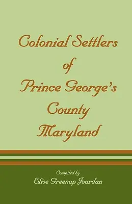Koloniale Siedler von Prince George's County, Maryland - Colonial Settlers of Prince George's County, Maryland