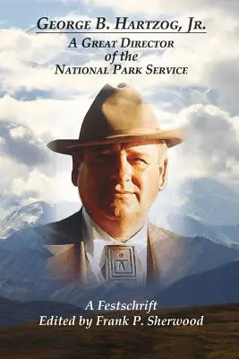 George B. Hartzog, Jr: Ein großer Direktor des National Park Service - George B. Hartzog, Jr.: A Great Director of the National Park Service