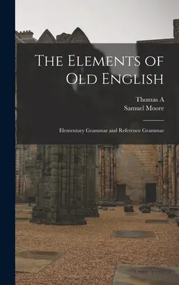 The Elements of Old English; Elementare Grammatik und Referenzgrammatik - The Elements of Old English; Elementary Grammar and Reference Grammar