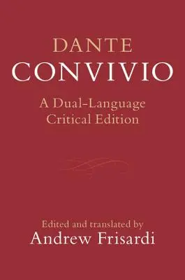 Dante: Convivio: Eine zweisprachige kritische Ausgabe - Dante: Convivio: A Dual-Language Critical Edition