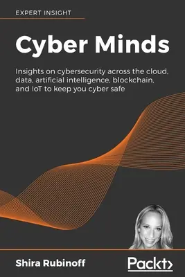 Cyber Minds: Einblicke in die Cybersicherheit in den Bereichen Cloud, Daten, künstliche Intelligenz, Blockchain und IoT, damit Sie im Internet sicher bleiben - Cyber Minds: Insights on cybersecurity across the cloud, data, artificial intelligence, blockchain, and IoT to keep you cyber safe