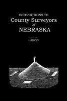 Anweisungen für die Landvermesser von Nebraska - Instructions to County Surveyors of Nebraska