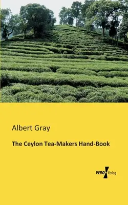 Das Hand-Buch der Ceylon-Teebauern - The Ceylon Tea-Makers Hand-Book