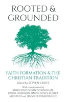 Verwurzelt und geerdet: Glaubenserziehung und die christliche Tradition - Rooted and Grounded: Faith Formation and the Christian Tradition