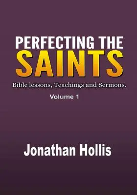 Die Vervollkommnung der Heiligen: Bibellektionen, Lehren und Predigten. - Perfecting the Saints: Bible lessons, Teachings and Sermons.
