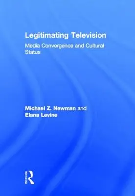 Legitimation des Fernsehens: Medienkonvergenz und kultureller Status - Legitimating Television: Media Convergence and Cultural Status