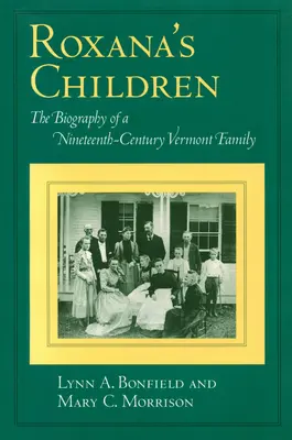 Roxana's Kinder: Die Biographie einer Familie aus Vermont im neunzehnten Jahrhundert - Roxana's Children: The Biography of a Nineteenth-Century Vermont Family