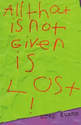 Alles, was nicht gegeben wird, ist verloren - All That is Not Given is Lost