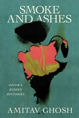 Rauch und Asche: Die verborgenen Geschichten des Opiums - Smoke and Ashes: Opium's Hidden Histories