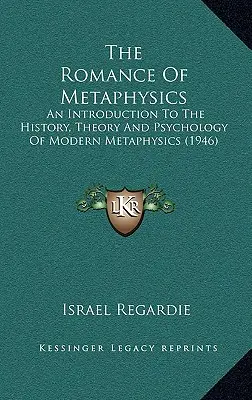 Die Romantik der Metaphysik: Eine Einführung in die Geschichte, Theorie und Psychologie der modernen Metaphysik (1946) - The Romance Of Metaphysics: An Introduction To The History, Theory And Psychology Of Modern Metaphysics (1946)