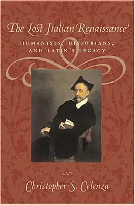 Die verlorene italienische Renaissance: Humanisten, Historiker und das Erbe der lateinischen Sprache - The Lost Italian Renaissance: Humanists, Historians, and Latin's Legacy