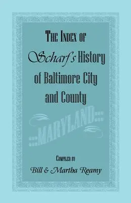 Das Inhaltsverzeichnis von Scharfs Geschichte von Baltimore City und County [Maryland] - The Index of Scharf's History of Baltimore City and County [Maryland]