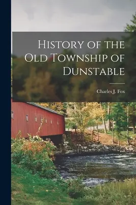 Geschichte der alten Gemeinde Dunstable - History of the Old Township of Dunstable