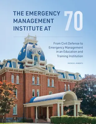 Das Institut für Notfallmanagement im Alter von 70 Jahren: Von der Zivilverteidigung zum Notfallmanagement in einer Bildungs- und Ausbildungseinrichtung - The Emergency Management Institute at 70: From Civil Defense to Emergency Management in an Education and Training Institution