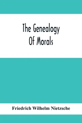 Die Genealogie der Sitten - The Genealogy Of Morals