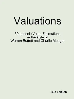 Bewertungen - 30 Einschätzungen des inneren Wertes im Stil von Warren Buffett und Charlie Munger - Valuations - 30 Intrinsic Value Estimations in the style of Warren Buffett and Charlie Munger