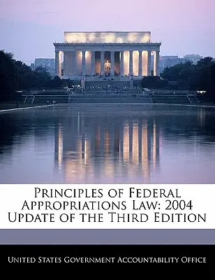 Principles of Federal Appropriations Law: 2004 Update of the Third Edition