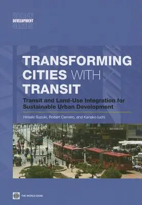 Städte mit dem Nahverkehr umgestalten: Integration von Verkehr und Flächennutzung für eine nachhaltige Stadtentwicklung - Transforming Cities with Transit: Transit and Land-Use Integration for Sustainable Urban Development