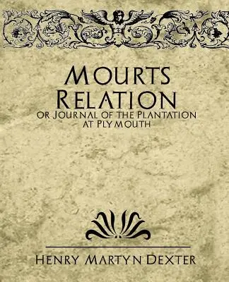 Mourts Bericht oder Tagebuch der Plantage in Plymouth - Mourt's Relation or Journal of the Plantation at Plymouth