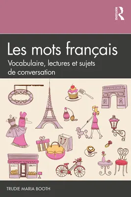 Les mots français: Vokabular, Lektionen und Konversationsthemen - Les mots français: Vocabulaire, lectures et sujets de conversation