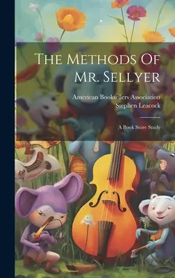 Die Methoden des Mr. Sellyer: Eine Buchhandelsstudie - The Methods Of Mr. Sellyer: A Book Store Study