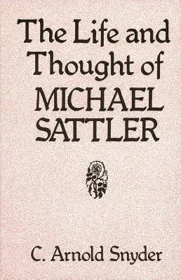 Das Leben und Denken von Michael Sattler - The Life and Thought of Michael Sattler