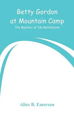 Betty Gordon im Mountain Camp: Das Geheimnis von Ida Bellethorne - Betty Gordon at Mountain Camp: The Mystery of Ida Bellethorne