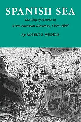 Spanisches Meer: Der Golf von Mexiko in der Entdeckung Nordamerikas 1500-1685 - Spanish Sea: The Gulf of Mexico in North America Discovery 1500-1685