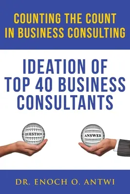 Das Zählen der Zähler in der Unternehmensberatung: Die Ideen der Top 40 Unternehmensberater - Counting The Count In Business Consulting: Ideation of Top 40 Business Consultants
