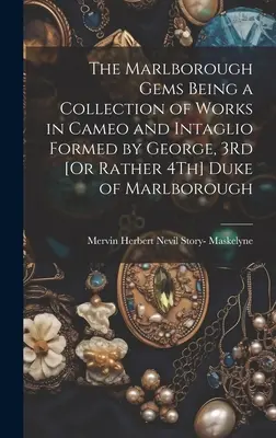 Die Marlborough-Edelsteine, eine Sammlung von Kamee- und Tiefdruckarbeiten von George, 3Rd [oder eher 4Th] Duke of Marlborough - The Marlborough Gems Being a Collection of Works in Cameo and Intaglio Formed by George, 3Rd [Or Rather 4Th] Duke of Marlborough