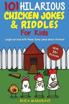 101 lustige Hühnerwitze und -rätsel für Kinder: Lachen Sie laut mit diesen witzigen Witzen über Hühner (MIT 35+ BILDERN!) - 101 Hilarious Chicken Jokes & Riddles For Kids: Laugh Out Loud With These Funny Jokes About Chickens (WITH 35+ PICTURES!)