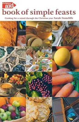 Das Christian Aid Buch der einfachen Feste: Kochen für viele durch das Kirchenjahr - The Christian Aid Book of Simple Feasts: Cooking for a Crowd Through the Christian Year