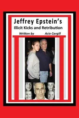 Jeffrey Epsteins unerlaubte Kicks und Vergeltung - Jeffrey Epstein's Illicit Kicks and Retribution