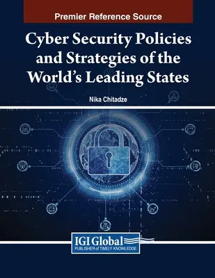 Cybersicherheitspolitiken und -strategien der weltweit führenden Staaten - Cyber Security Policies and Strategies of the World's Leading States