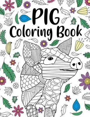 Schwein-Malbuch: Adult Coloring Book, Pig Lover Gifts, Floral Mandala Coloring Pages, Animal Coloring Book, Funny Quotes Coloring Book - Pig Coloring Book: Adult Coloring Book, Pig Lover Gifts, Floral Mandala Coloring Pages, Animal Coloring Book, Funny Quotes Coloring Book