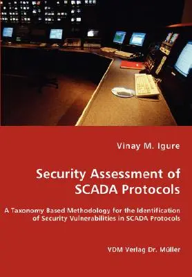 Sicherheitsbewertung von SCADA-Protokollen - Eine Taxonomie-basierte Methodik zur Identifizierung von Sicherheitsschwachstellen in SCADA-Protokollen - Security Assessment of SCADA Protocols - A Taxonomy Based Methodology for the Identification of Security Vulnerabilities in SCADA Protocols