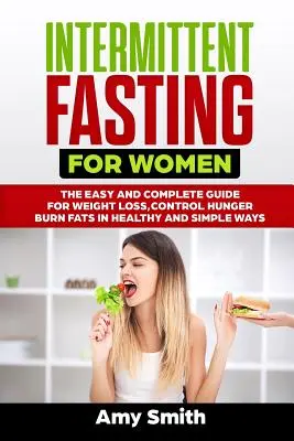 Intermittierendes Fasten für Frauen: Der einfache und vollständige Leitfaden für Gewichtsverlust, Hungerbekämpfung und Fettverbrennung auf gesunde und einfache Art und Weise - Intermittent Fasting for Women: The Easy and Complete Guide for Weight Loss, Control Hunger, Burn Fats in Healthy and Simple Ways