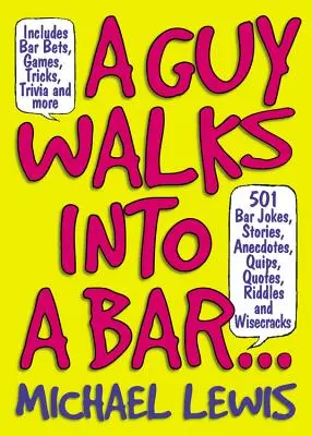 A Guy Walks Into a Bar...: 501 Barwitze, Geschichten, Anekdoten, Witzeleien, Zitate, Rätsel und Wisecracks - A Guy Walks Into a Bar...: 501 Bar Jokes, Stories, Anecdotes, Quips, Quotes, Riddles, and Wisecracks