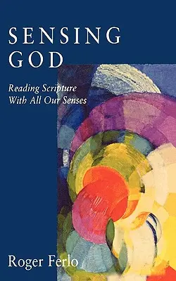 Gott erspüren: Die Heilige Schrift mit allen Sinnen lesen - Sensing God: Reading Scripture with All of Our Senses