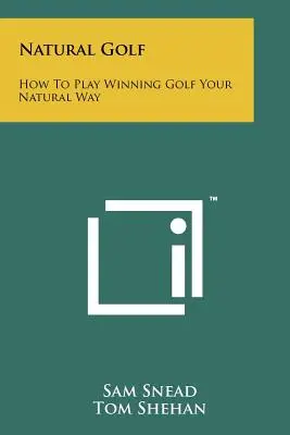 Natural Golf: Wie Sie auf natürliche Weise siegreich Golf spielen - Natural Golf: How To Play Winning Golf Your Natural Way