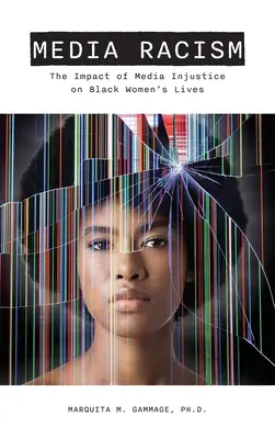 Medienrassismus: Die Auswirkungen von Medienungerechtigkeit auf das Leben schwarzer Frauen - Media Racism: The Impact of Media Injustice on Black Women's Lives