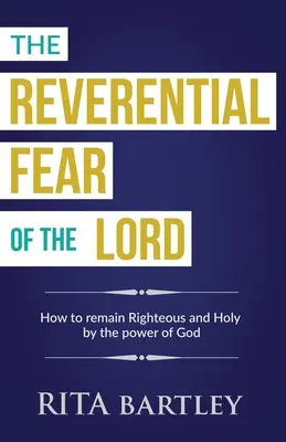 Die ehrfürchtige Furcht des Herrn: Wie man durch die Kraft Gottes rechtschaffen und heilig gehalten wird - The Reverential Fear of the Lord: How to be Kept Righteous and Holy by the power of God