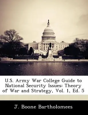 U.S. Army War College Guide to National Security Issues: Theorie des Krieges und der Strategie, Bd. 1, Ed. 5 - U.S. Army War College Guide to National Security Issues: Theory of War and Strategy, Vol. 1, Ed. 5