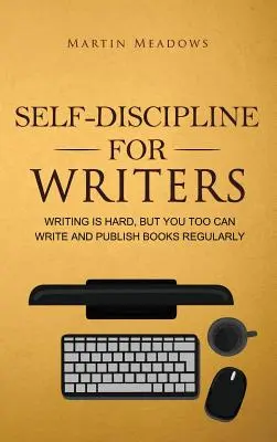 Selbstdisziplin für Autorinnen und Autoren: Schreiben ist schwer, aber auch Sie können schreiben und regelmäßig Bücher veröffentlichen - Self-Discipline for Writers: Writing Is Hard, But You Too Can Write and Publish Books Regularly