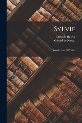 Sylvie: Erinnerungen an Valois - Sylvie: Recollections Of Valois