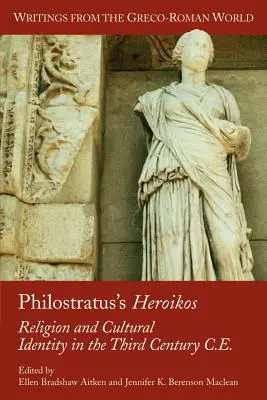 Philostratus' Heroikos: Religion und kulturelle Identität im dritten Jahrhundert n. Chr. - Philostratus's Heroikos: Religion and Cultural Identity in the Third Century C. E.